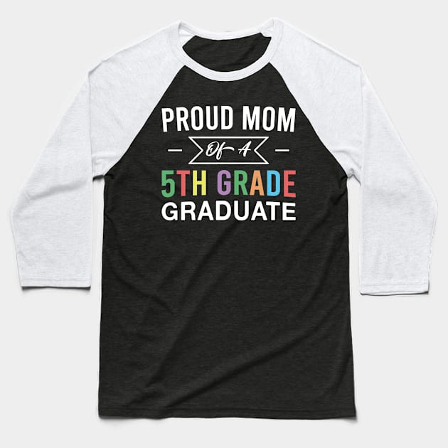 Proud Mom of A 5th Grade Graduate Mother Fifth Grade Graduation Baseball T-Shirt by FOZClothing